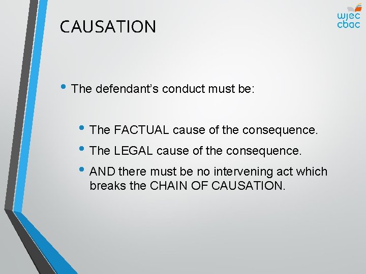 CAUSATION • The defendant’s conduct must be: • The FACTUAL cause of the consequence.
