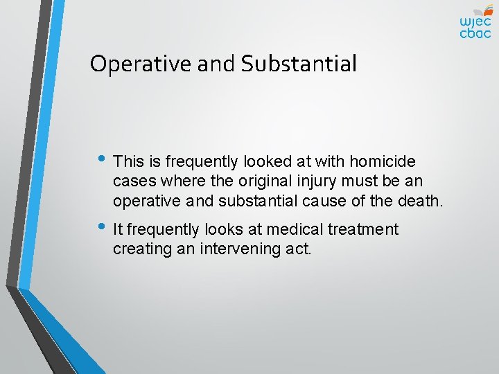 Operative and Substantial • This is frequently looked at with homicide cases where the