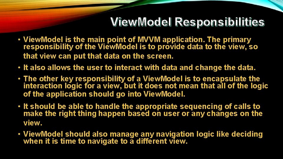 View. Model Responsibilities • View. Model is the main point of MVVM application. The