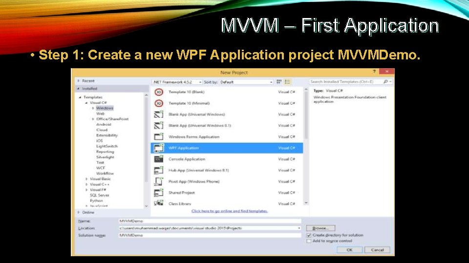 MVVM – First Application • Step 1: Create a new WPF Application project MVVMDemo.