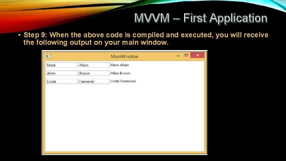 MVVM – First Application • Step 9: When the above code is compiled and