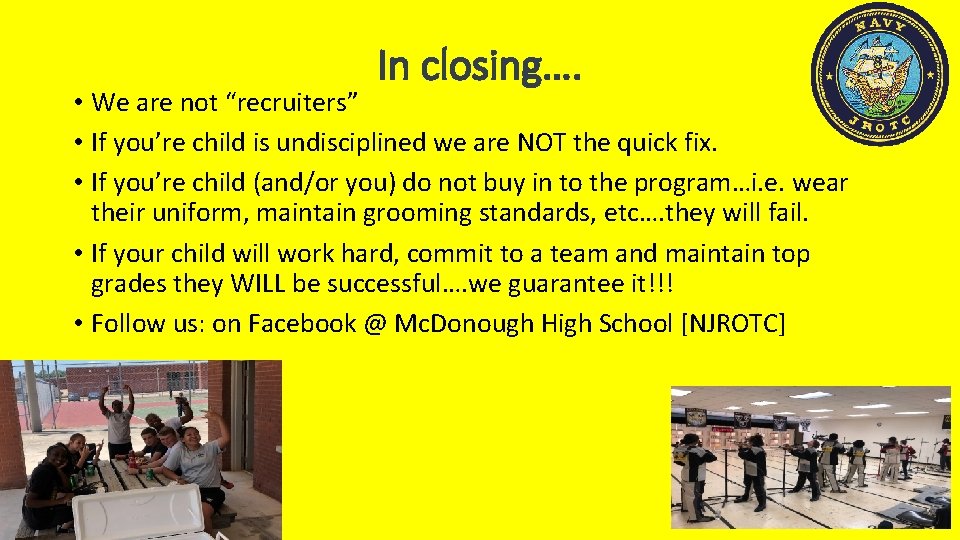 In closing…. • We are not “recruiters” • If you’re child is undisciplined we