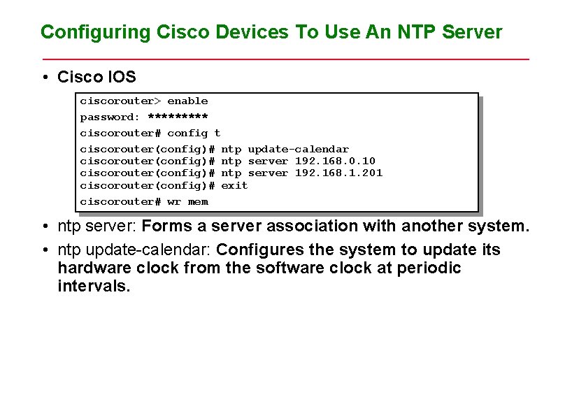 Configuring Cisco Devices To Use An NTP Server • Cisco IOS ciscorouter> enable password: