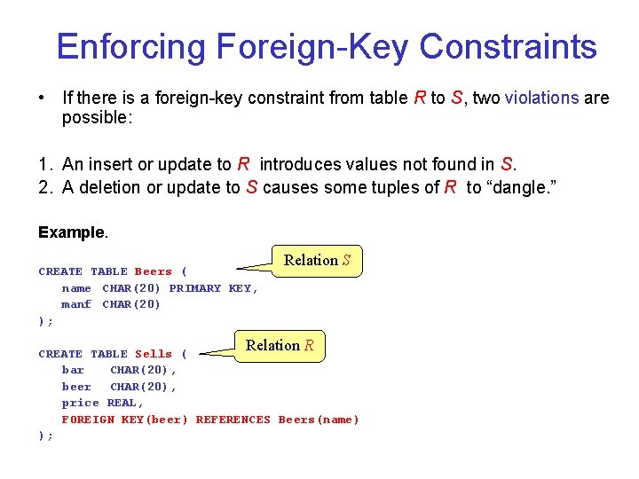 Enforcing Foreign Key Constraints • If there is a foreign key constraint from table