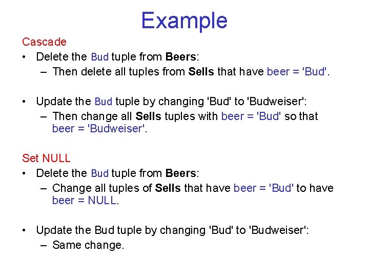 Example Cascade • Delete the Bud tuple from Beers: – Then delete all tuples