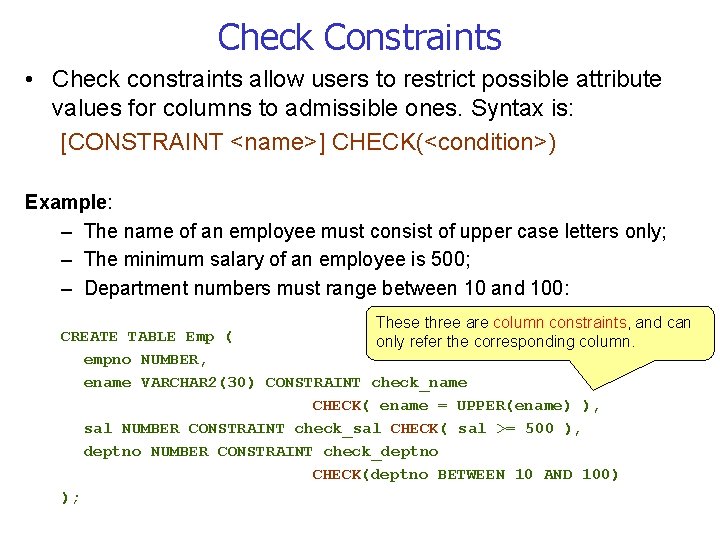 Check Constraints • Check constraints allow users to restrict possible attribute values for columns