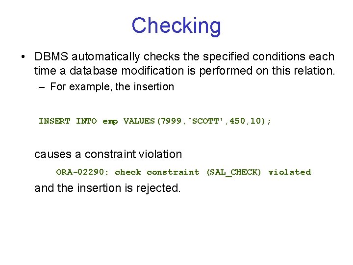 Checking • DBMS automatically checks the specified conditions each time a database modification is