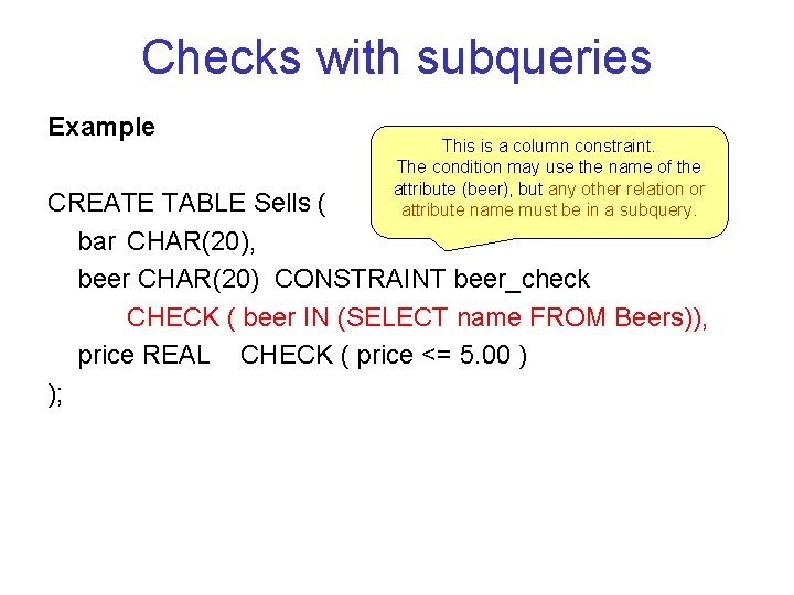 Checks with subqueries Example This is a column constraint. The condition may use the