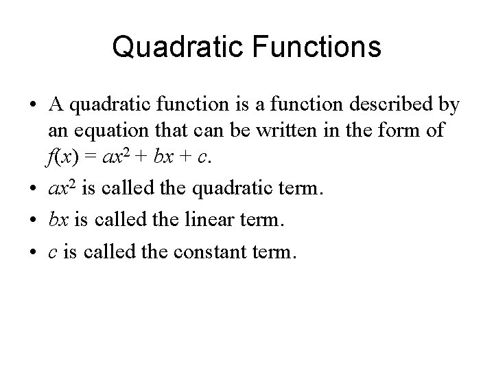 Quadratic Functions • A quadratic function is a function described by an equation that