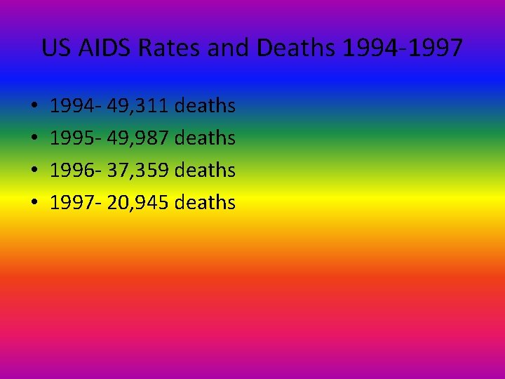 US AIDS Rates and Deaths 1994 -1997 • • 1994 - 49, 311 deaths