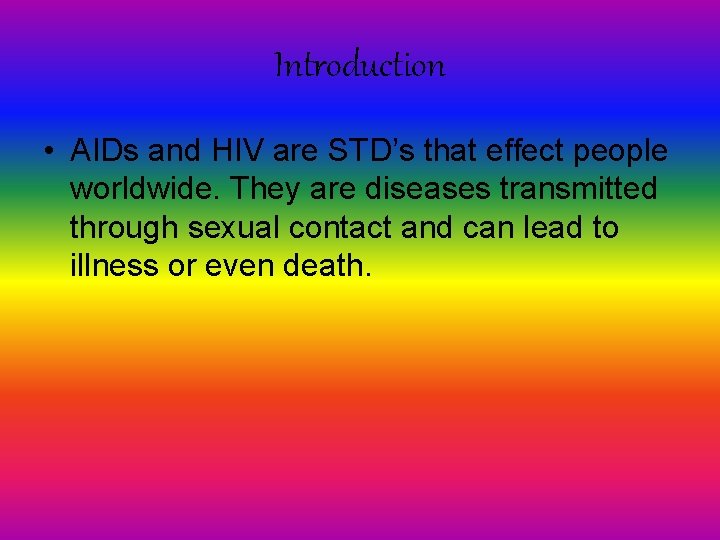 Introduction • AIDs and HIV are STD’s that effect people worldwide. They are diseases