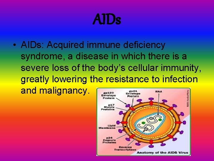 AIDs • AIDs: Acquired immune deficiency syndrome, a disease in which there is a