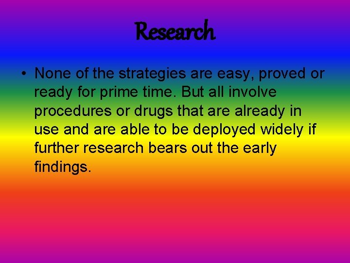 Research • None of the strategies are easy, proved or ready for prime time.