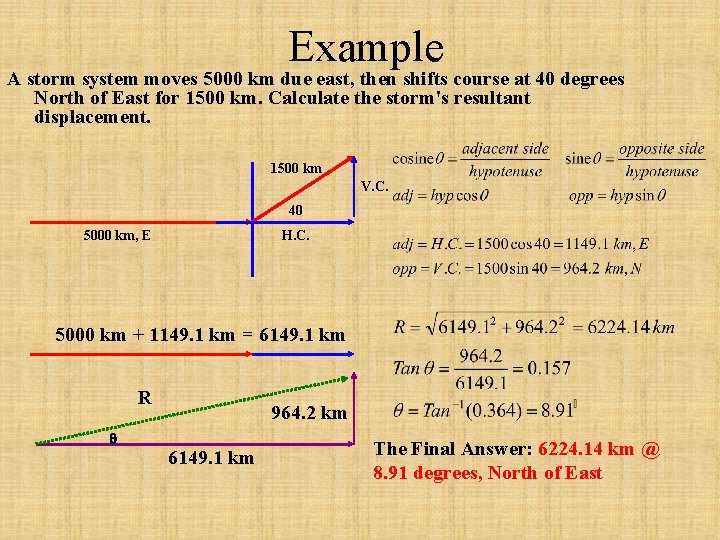 Example A storm system moves 5000 km due east, then shifts course at 40