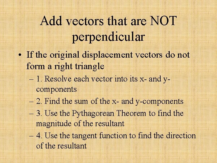 Add vectors that are NOT perpendicular • If the original displacement vectors do not