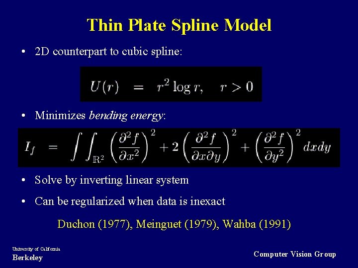 Thin Plate Spline Model • 2 D counterpart to cubic spline: • Minimizes bending