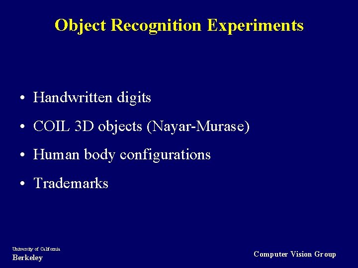 Object Recognition Experiments • Handwritten digits • COIL 3 D objects (Nayar-Murase) • Human