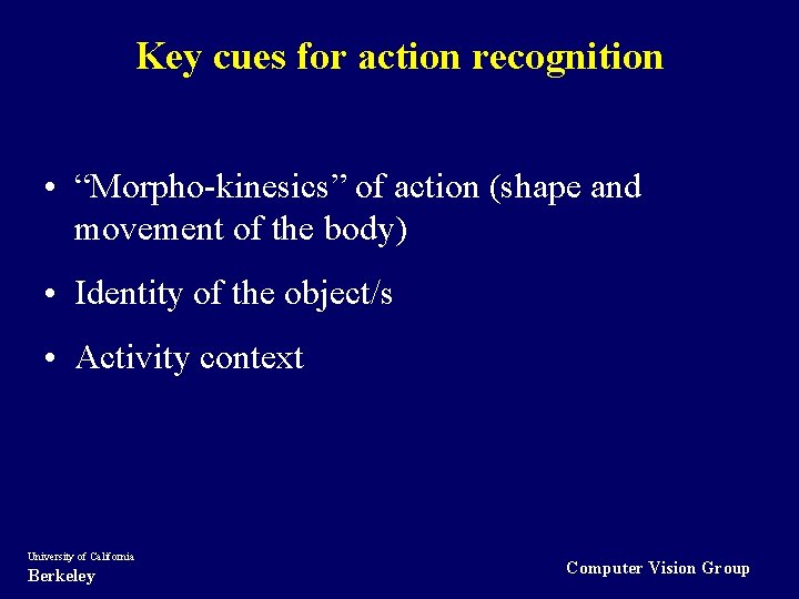 Key cues for action recognition • “Morpho-kinesics” of action (shape and movement of the
