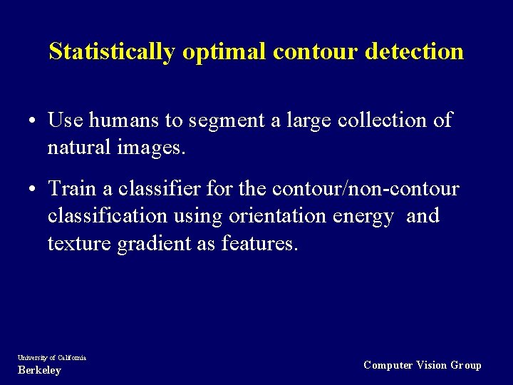 Statistically optimal contour detection • Use humans to segment a large collection of natural