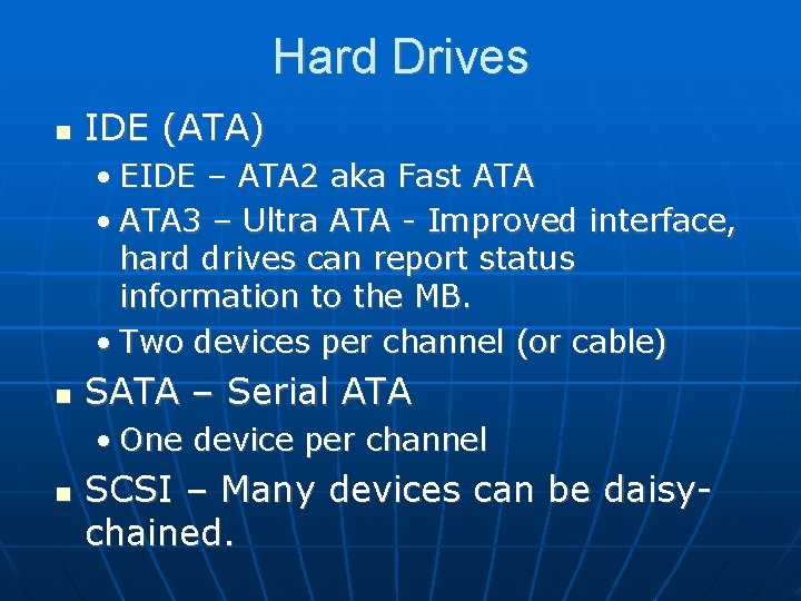 Hard Drives IDE (ATA) • EIDE – ATA 2 aka Fast ATA • ATA