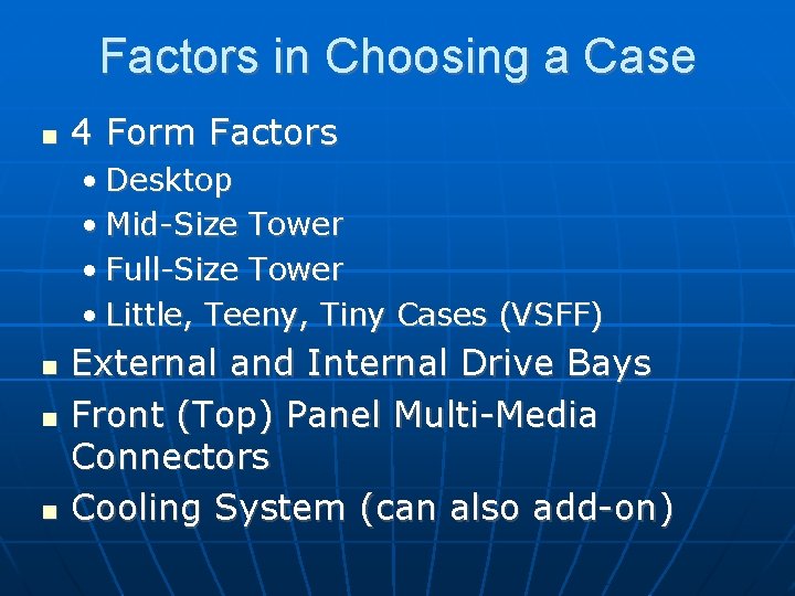 Factors in Choosing a Case 4 Form Factors • Desktop • Mid-Size Tower •