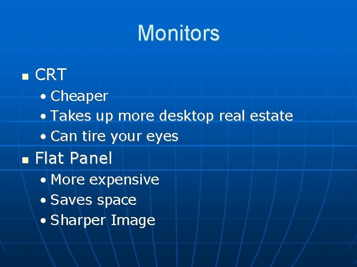 Monitors CRT • Cheaper • Takes up more desktop real estate • Can tire