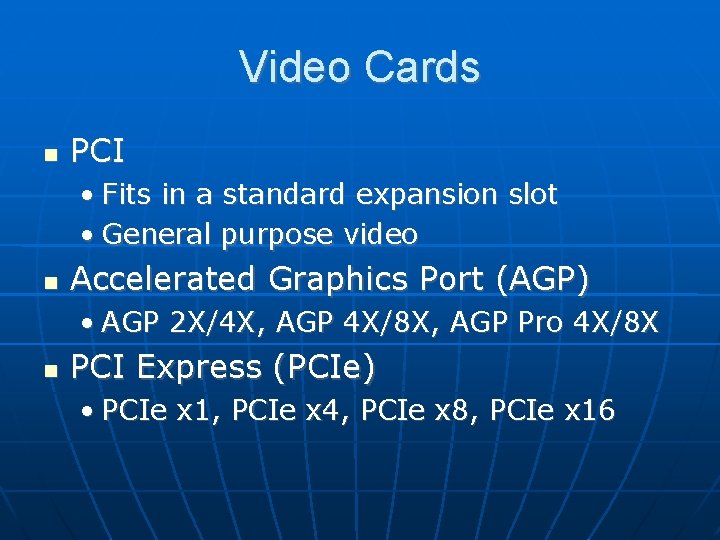 Video Cards PCI • Fits in a standard expansion slot • General purpose video