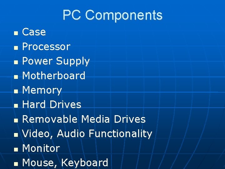 PC Components Case Processor Power Supply Motherboard Memory Hard Drives Removable Media Drives Video,