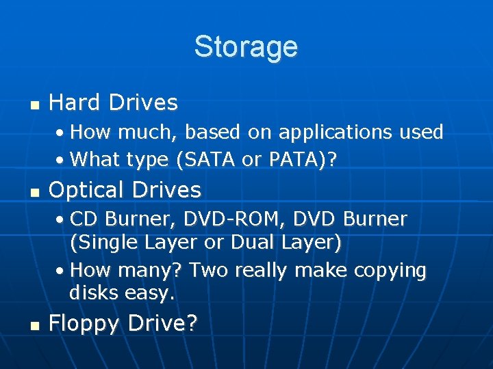 Storage Hard Drives • How much, based on applications used • What type (SATA