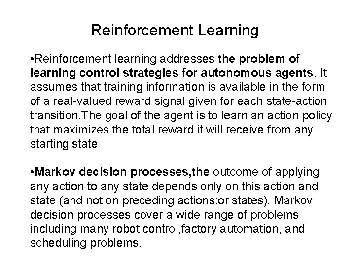 Reinforcement Learning • Reinforcement learning addresses the problem of learning control strategies for autonomous