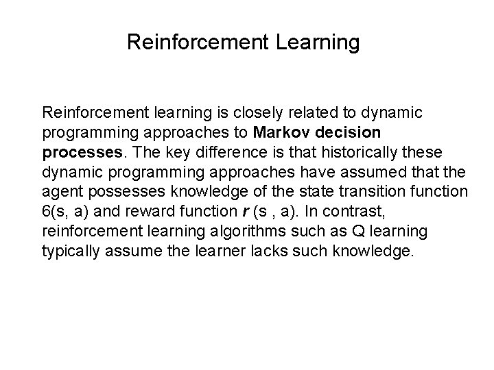 Reinforcement Learning Reinforcement learning is closely related to dynamic programming approaches to Markov decision