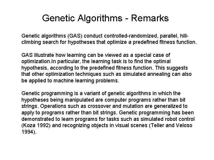 Genetic Algorithms - Remarks Genetic algorithms (GAS) conduct controlled-randomized, parallel, hillclimbing search for hypotheses