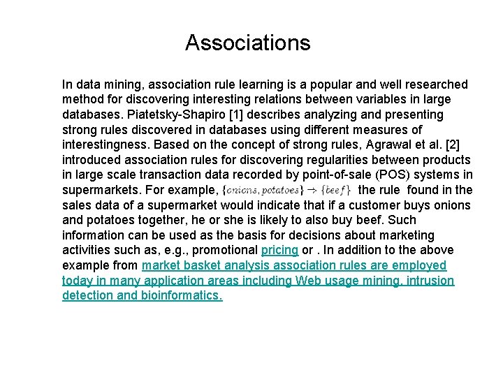 Associations In data mining, association rule learning is a popular and well researched method