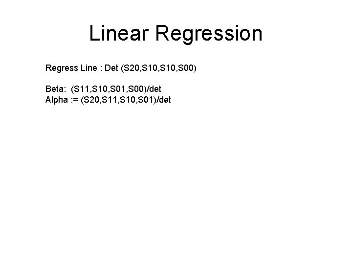Linear Regression Regress Line : Det (S 20, S 10, S 00) Beta: (S