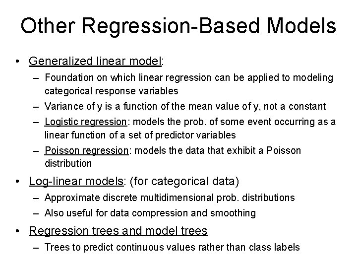 Other Regression-Based Models • Generalized linear model: – Foundation on which linear regression can