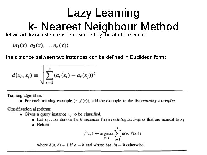 Lazy Learning k- Nearest Neighbour Method let an arbitrary instance x be described by