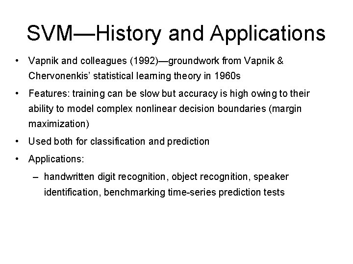 SVM—History and Applications • Vapnik and colleagues (1992)—groundwork from Vapnik & Chervonenkis’ statistical learning