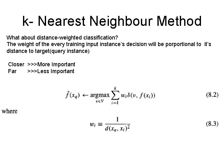 k- Nearest Neighbour Method What about distance-weighted classification? The weight of the every training