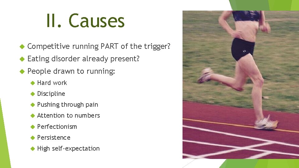 II. Causes Competitive running PART of the trigger? Eating disorder already present? People drawn