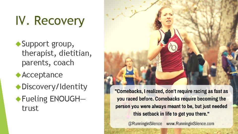 IV. Recovery Support group, therapist, dietitian, parents, coach Acceptance Discovery/Identity Fueling trust ENOUGH— 