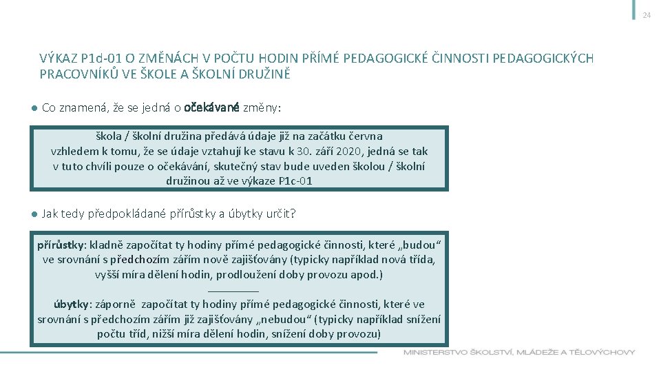 24 VÝKAZ P 1 d-01 O ZMĚNÁCH V POČTU HODIN PŘÍMÉ PEDAGOGICKÉ ČINNOSTI PEDAGOGICKÝCH