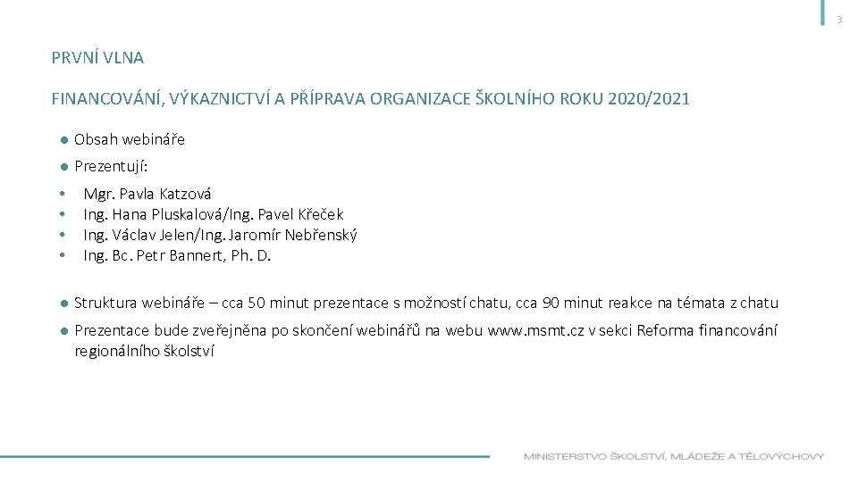 3 PRVNÍ VLNA FINANCOVÁNÍ, VÝKAZNICTVÍ A PŘÍPRAVA ORGANIZACE ŠKOLNÍHO ROKU 2020/2021 ● Obsah webináře