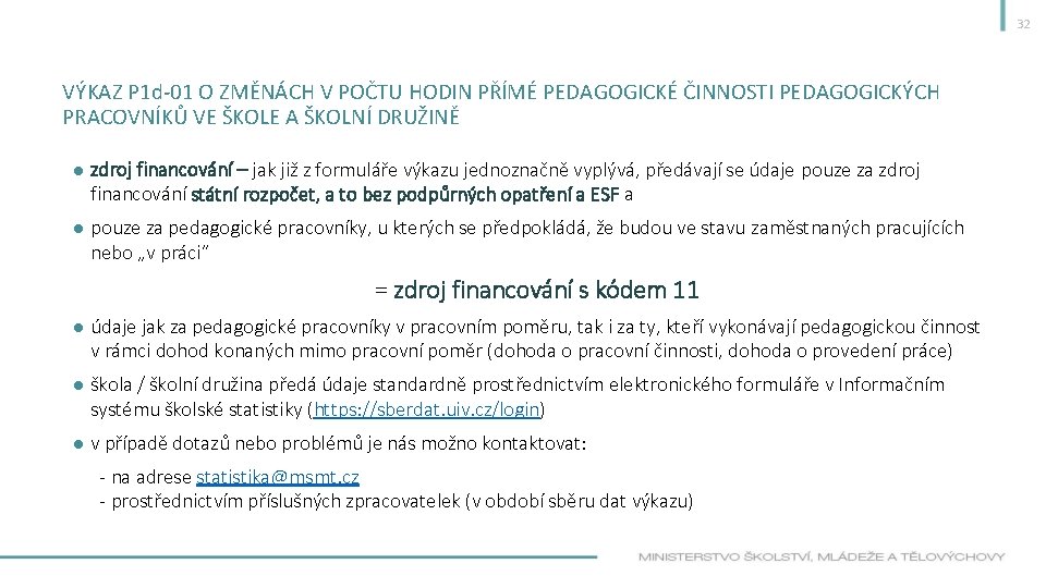 32 VÝKAZ P 1 d-01 O ZMĚNÁCH V POČTU HODIN PŘÍMÉ PEDAGOGICKÉ ČINNOSTI PEDAGOGICKÝCH