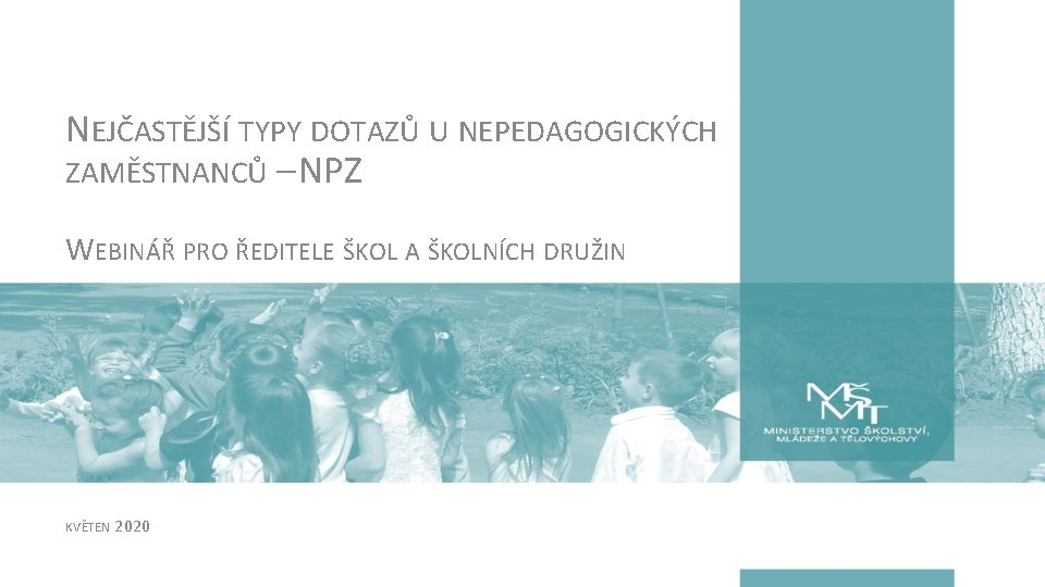 NEJČASTĚJŠÍ TYPY DOTAZŮ U NEPEDAGOGICKÝCH ZAMĚSTNANCŮ – NPZ WEBINÁŘ PRO ŘEDITELE ŠKOL A ŠKOLNÍCH