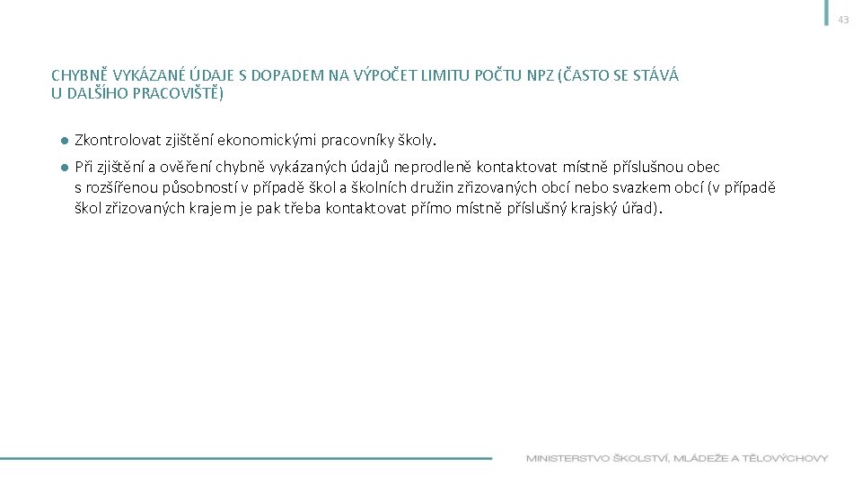 43 CHYBNĚ VYKÁZANÉ ÚDAJE S DOPADEM NA VÝPOČET LIMITU POČTU NPZ (ČASTO SE STÁVÁ