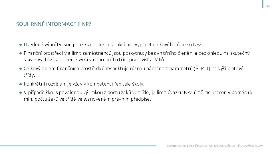 44 SOUHRNNÉ INFORMACE K NPZ ● Uvedené výpočty jsou pouze vnitřní konstrukcí pro výpočet