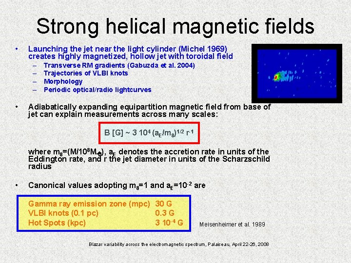 Strong helical magnetic fields • Launching the jet near the light cylinder (Michel 1969)