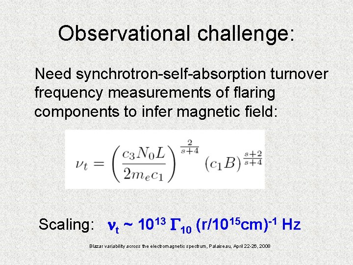 Observational challenge: Need synchrotron-self-absorption turnover frequency measurements of flaring components to infer magnetic field: