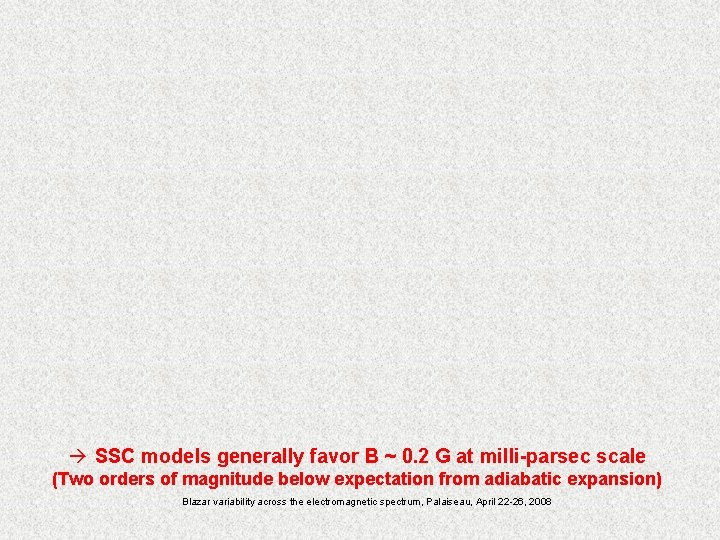  SSC models generally favor B ~ 0. 2 G at milli-parsec scale (Two