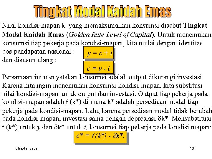 Nilai kondisi-mapan k yang memaksimalkan konsumsi disebut Tingkat Modal Kaidah Emas (Golden Rule Level